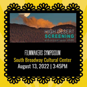 High Desert Screening - Filmmakers Symposium - August 13, 2022, 3:45 pm