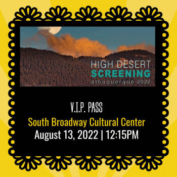 High Desert Screening - V.I.P. Pass - August 13, 2022, 12:15 pm