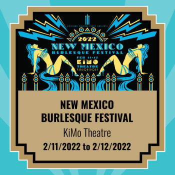 New Mexico Burlesque Festival 2022 - Both Days 2/11/2022 & 2/12/2022 - February 11, 2022, 7:30 pm