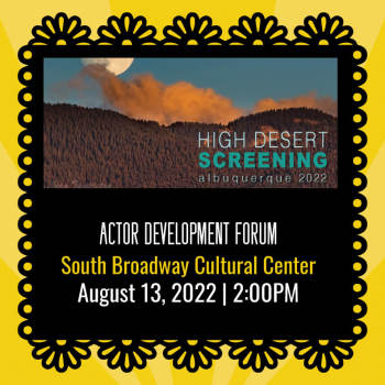 High Desert Screening - Actor Development Forum - August 13, 2022, 2:00 pm