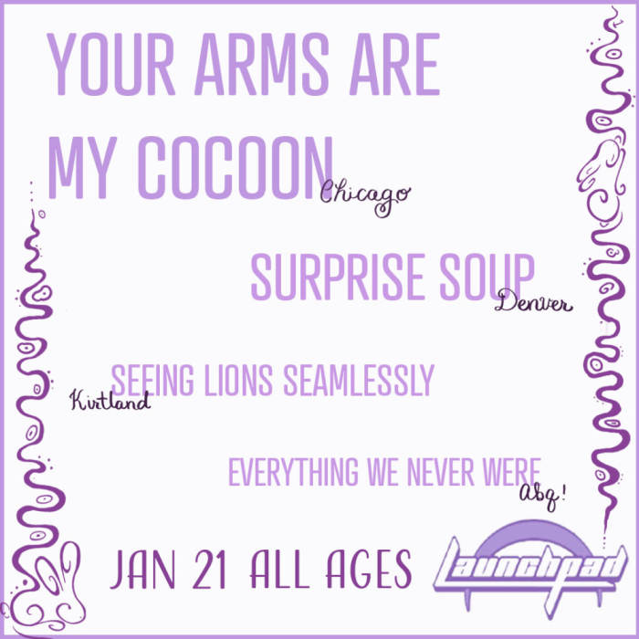Your Arms Are My Cocoon * Surprise Soup * Seeing Lions Seamlessly * Everything We Never Were 