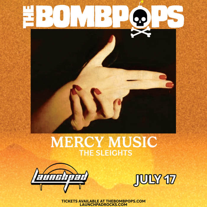 The Bombpops * Mercy Music * The Sleights 