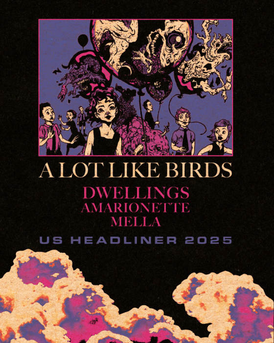 A Lot Like Birds * Dwellings * Amarionette * Mella
