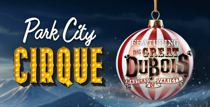 Park City Cirque! Egyptian Theatre Celebrating 100 years as The Jewel Of Main Street!