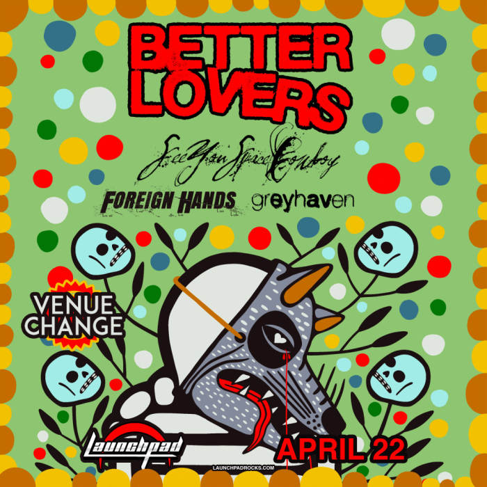 Better Lovers * Seeyouspacecowboy * Foreign Hands * Greyhaven 