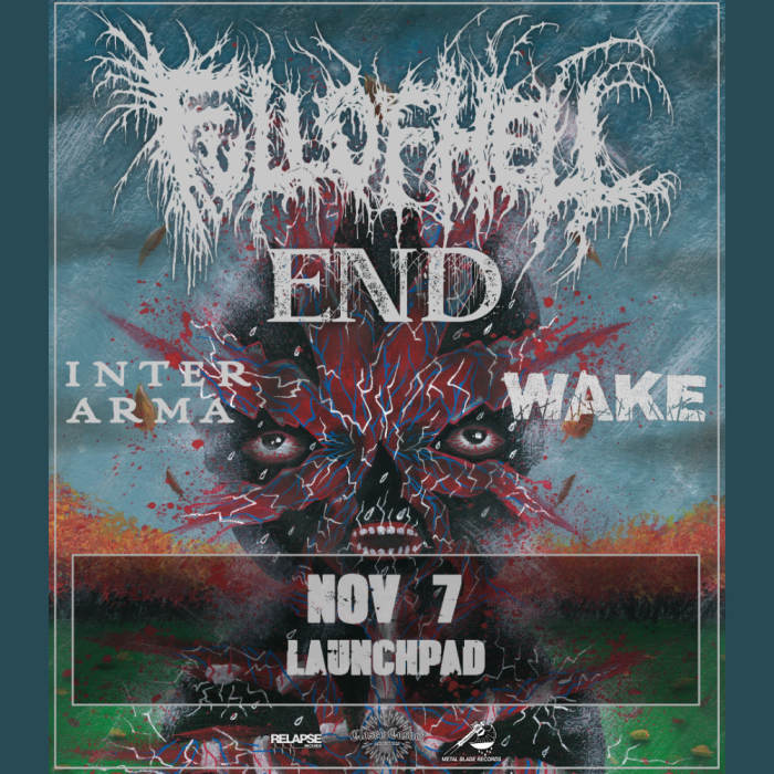 Full of Hell * END * Inter Arma * WAKE