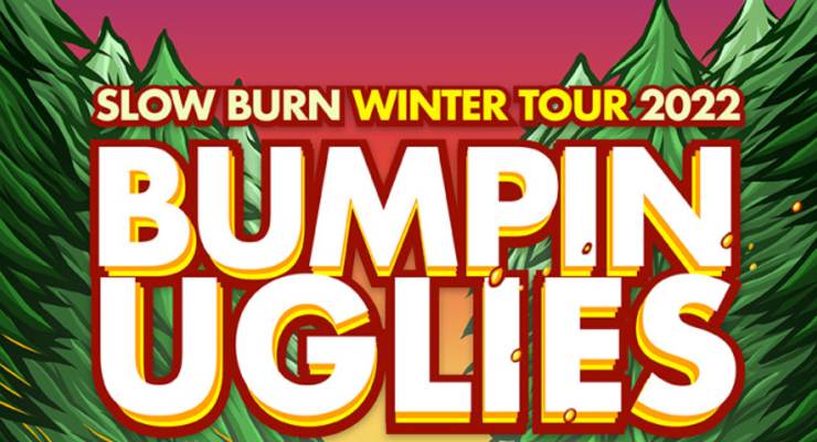  Bumpin Uglies Slow Burn Winter Tour