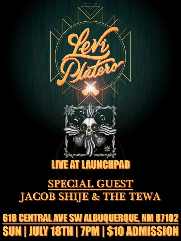 Levi Platero Band * Felix Y Los Gatos * Jacob Shije * The Tewa Albuquerque  @ Launchpad 2021-07-18 20:00:00