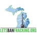 LetsBanFrackingMich LetsBanFrackingMich