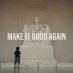 Make It Good Again Make It Good Again