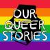 Our Queer Stories Our Queer Stories