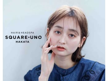 HAIR&HEADSPA SQUARE＊UNO HAKATA【ヘアアンドヘッドスパ スクエアウーノ ハカタ】(福岡県福岡市博多区／美容室)