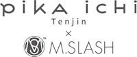 pikaichi Tenjin x M.SLASH(ピカイチ テンジン クロス エムスラッシュ)