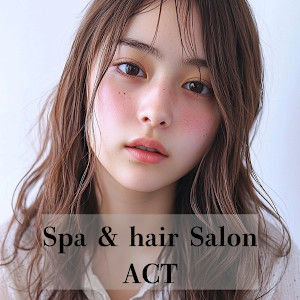 Spa＆hair Salon ACT(スパアンドヘアーサロン アクト)