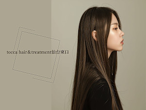 tocca hair & treatment 仙台東口(トッカ ヘアアンドトリートメントセンダイヒガシグチ)