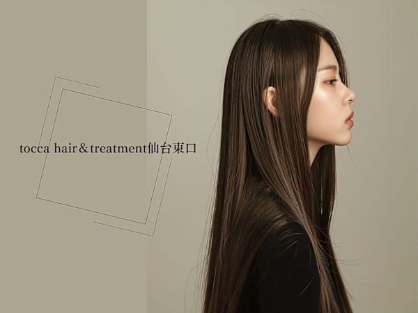 tocca hair & treatment 仙台東口(トッカ ヘアアンドトリートメントセンダイヒガシグチ)